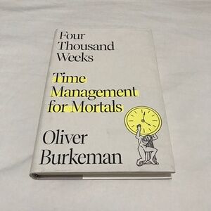Four Thousand Weeks Time Management for Mortals Hardcover Book 2021